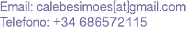 Email: calebesimoes[at]gmail.com Telefono: +34 686572115